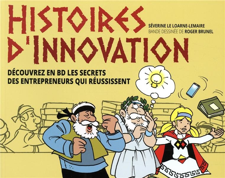 Histoires d'innovation / Découvrez en BD les secrets des entrepreneurs qui réussissent