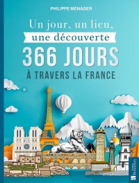 Un jour, un lieu, une découverte. 366 jours à travers la France