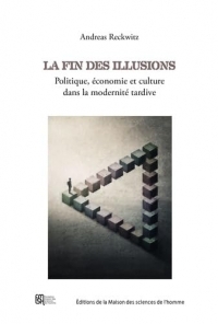 La fin des illusions: Politique, économie et culture dans la modernité tardive