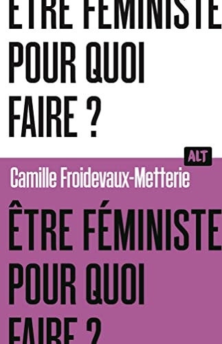 Être féministe, pour quoi faire? / Collection ALT