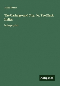 The Underground City; Or, The Black Indies: in large print