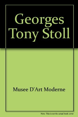 Georges Tony Stoll: Exposition du 3 juillet au 22 septembre 1996 [9782879003177]