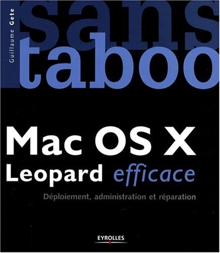 Mac OS X Leopard efficace : Déploiement, administration et réparation