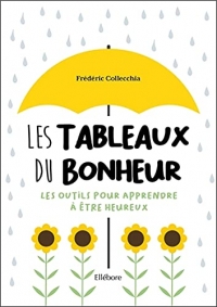 Les Tableaux du bonheur - Les outils pour apprendre à être heureux