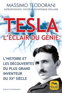 Tesla, l'éclair de génie: L'histoire et les découvertes du plus grand inventeur du XXe siècle