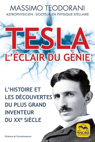 Tesla, l'éclair de génie: L'histoire et les découvertes du plus grand inventeur du XXe siècle