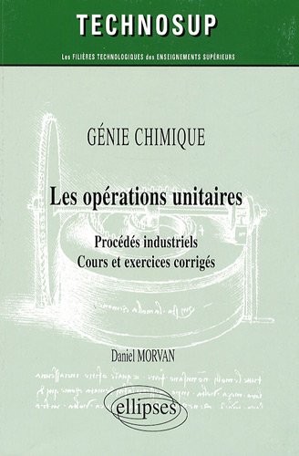 Génie Cimique : Les Opérations Unitaires Procédés Industriels Cours et Exercices Corrigés