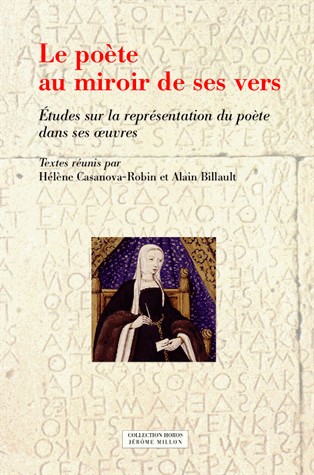 Le poête au miroir de ses vers : Etudes sur la représentation du poète dans ses oeuvres