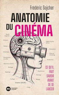 Anatomie du cinéma: Ce qu'il faut savoir avant de se lancer