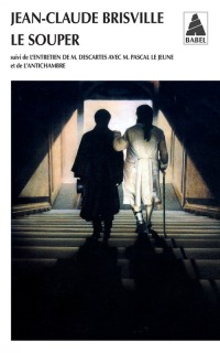 Le souper : Suivi de L'entretien de M Descartes avec M Pascal Le Jeune et de L'antichambre