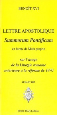 Lettre apostolique : Summorum Pontificum en forme de Motu proprio du Souverain Pontife Benoît XVI sur l'usage de la liturgie romaine antérieure à al réforme de 1970
