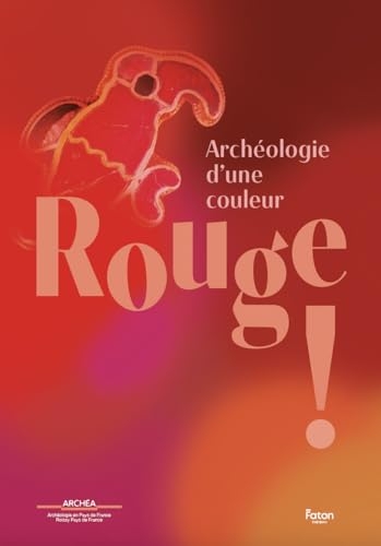 Rouge !: Archéologie d'une couleur