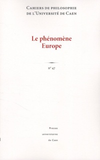 Cahiers de philosophie de l'Université de Caen, N° 47 : Le phénomène Europe