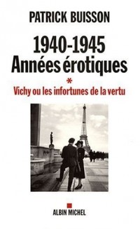 1940-1945, années érotiques : Vichy ou les infortunes de la vertu