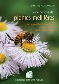 Guide pratique des plantes mellifères: Les connaître et les valoriser pour mieux attirer et protéger les abeilles