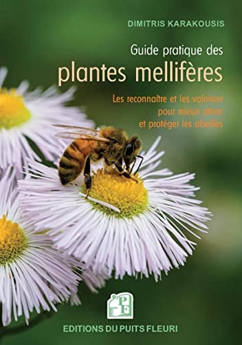 Guide pratique des plantes mellifères: Les connaître et les valoriser pour mieux attirer et protéger les abeilles