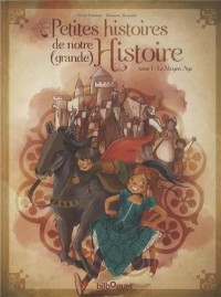 Petites histoires de notre grande Histoire - Tome 1 Moyen Age