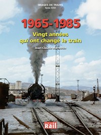 Images de trains : Tome 26, 1965-1985 : vingt années qui ont changé le train