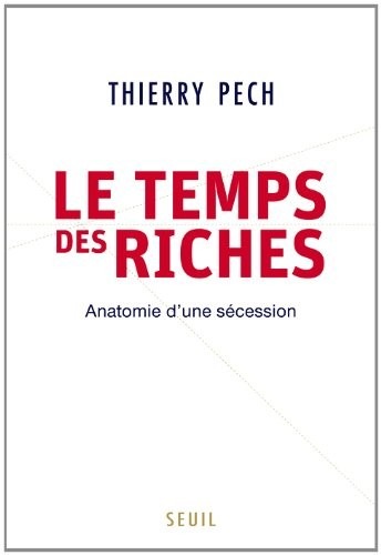 Le Temps des riches. Anatomie d'une sécession