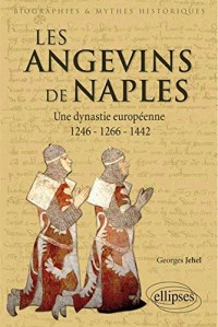 Les Angevins de Naples Une Dynastie Européenne 1246-1266-1442