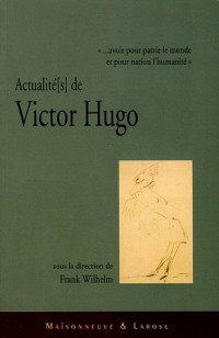 Avoir pour patrie le monde et pour nation l'humanité : Actualités de Victor-Hugo