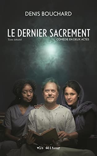 Le dernier sacrement. texte definitif. comedie en deux actes