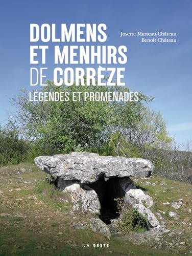 Dolmens et menhirs de la Corrèze - Légendes et promenades