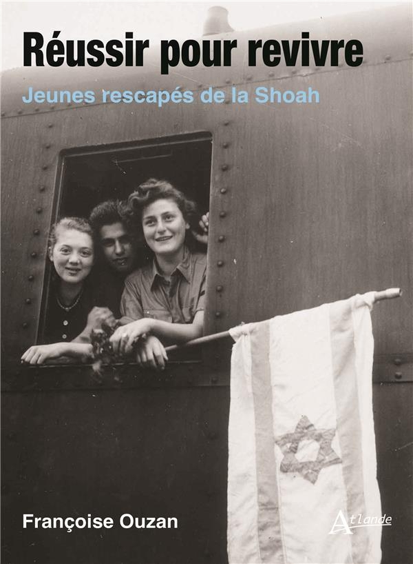 Réussir pour revivre: Jeunes rescapés de la Shoah