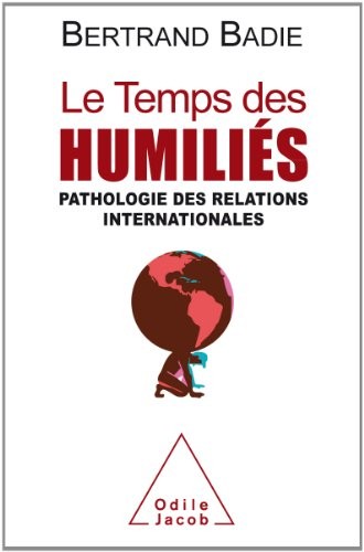 Le Temps des humiliés: Pathologie des relations internationales