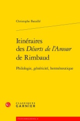 Itinéraires des Déserts de l'Amour de Rimbaud: Philologie, généricité, herméneutique