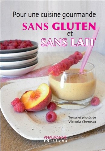 Pour une cuisine gourmande sans gluten et sans lait