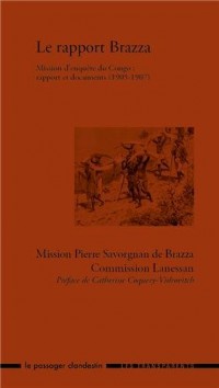 Le rapport Brazza. Mission d'enquête du Congo : rapport et documents (1905-1907)