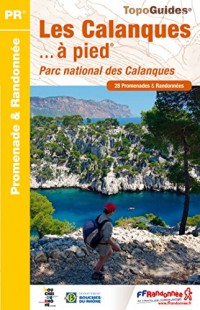 Les Calanques à pied : Parc national des Calanques, 28 promenades & randonnées