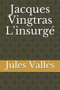 Jacques Vingtras   L'insurgé