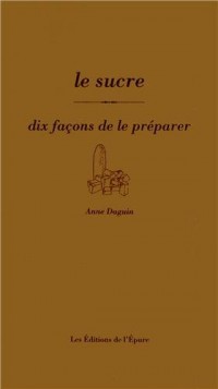 Le sucre : Dix façons de le préparer