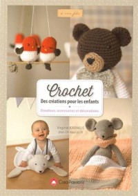 Crochet : Des créations pour les enfants doudous, accessoires et décorations