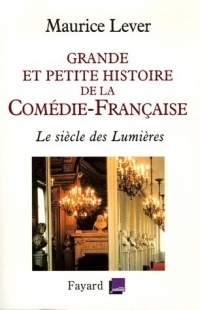 Grande et petite histoire de la Comédie-Française : Le siècle des Lumières 1680-1799