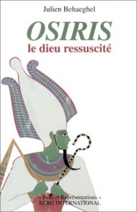 Osiris: Le dieu ressuscité.