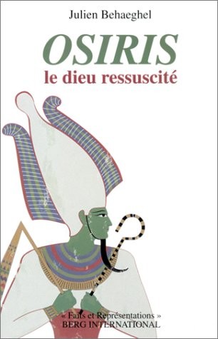 Osiris: Le dieu ressuscité.