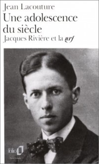 Une adolescence du siècle: Jacques Rivière et la NRF