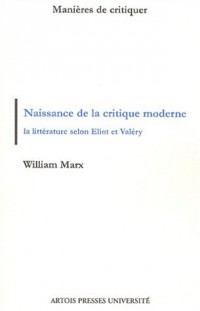 Naissance de la critique moderne. La littérature selon Eliot et Valéry, 1889-1945