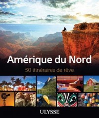 Amérique du Nord - 50 itinéraires de rêve