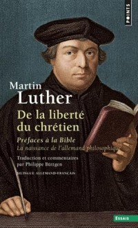 De la liberté du chrétien - Préfaces à la Bible - La naissance de l'allemand philosophique
