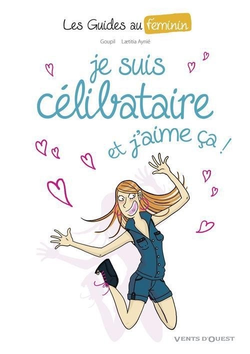 Les Guides au féminin - Tome 04: Je suis célibataire, et j'aime ça !