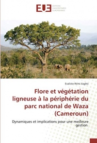 Flore et végétation ligneuse à la périphérie du parc national de Waza (Cameroun): Dynamiques et implications pour une meilleure gestion