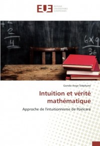 Intuition et vérité mathématique: Approche de l'intuitionnisme de Poincaré