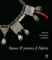 Bijoux & parures d'Algérie : Histoire - Techniques - Symboles