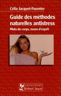 Guide des méthodes naturelles antistress : Mots du corps, maux d'esprit