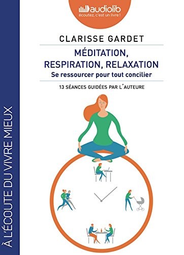 Méditation, respiration, relaxation - Se ressourcer pour tout concilier