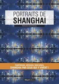Portraits de Shanghai: Shangai par ceux qui y vivent ! (Vivre ma ville)